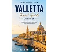 Valletta Travel Guide 2026 Edition: Your Complete Guide to Malta's Baroque Capital Neighborhoods, History, Food, Culture, Day Trips & Hidden Stories
