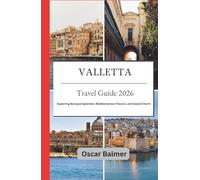 Valletta Travel Guide 2026: Exploring Baroque Splendor, Mediterranean Flavors, and Island Charm