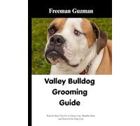VALLEY BULLDOG GROOMING GUIDE: Step by Step Tips for a Clean Coat, Healthy Skin, and Stress-Free Dog Care
