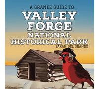 Valley Forge National Historical Park: A Grande Guide (Grande Guides to National Parks for Children)