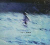 Valley Maker - When I Was Child