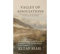 Valley of Associations: Unmasking the Business of Tourism in Kashmir: Inside Kashmir’s Fading Tourism, Ecological Crisis, and the Rise of Trade Politics