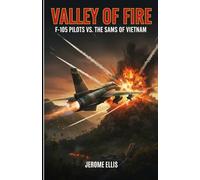 Valley of Fire: F-105 Pilots vs. the SAMs of Vietnam