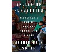 Valley of Forgetting: Alzheimer's Families and the Search for a Cure