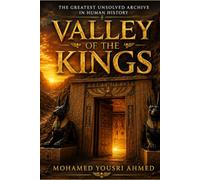 VALLEY OF THE KINGS: The Hidden Tombs of Egypt's Immortal Pharaohs