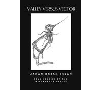 Valley Versus Vector: Folk Horror of the Willamette Valley (Valley Versus: Folk Horror of the Willamette Valley)