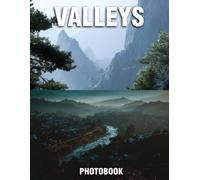 Valleys Photobook: Spectacular Photographs That Embrace Tranquility | A Nature Coffee Table Showcase Of Lush Valleys And Serene Natural Beauty