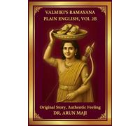 VALMIKI’S RAMAYANA: PLAIN ENGLISH, VOL 2B (Valmiki’s Ramayana - Plain English for All)