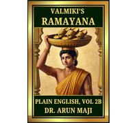 VALMIKI’S RAMAYANA: PLAIN ENGLISH, VOL 2B (Valmiki’s Ramayana - Plain English for All)