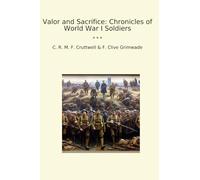 Valor and Sacrifice: Chronicles of World War I Soldiers (Classic Books)