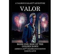 VALOR Book One: Rise of the Golden Dawn: America 250th Celebration Edition (Valorous Galaxy™)
