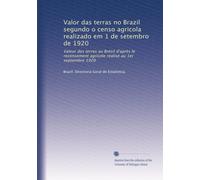 Valor das terras no Brazil segundo o censo agricola realizado em 1 de setembro de 1920: Valeur des terres au Brésil d'après le recensement agricole realisé au 1er septembre 1920