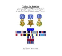 Valor in Service: Stories of Heroic Men and Women from the United States Armed Forces