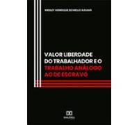 Valor Liberdade Do Trabalhador E O Trabalho Análogo Ao De Escravo (ebo
