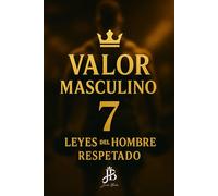 VALOR MASCULINO: 7 LEYES DEL HOMBRE RESPETADO