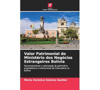 Valor Patrimonial do Ministério dos Negócios Estrangeiros Bolívia: Reconhecimento e valorização do património arquitetónico e institucional da Chancelaria na Bolívia