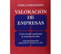 Valoración de empresas: Cómo medir y gestionar la creacion de valor. Tercera edición ampliada y puesta al día (FINANZAS Y CONTABILIDAD)