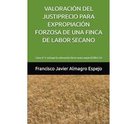 VALORACIÓN DEL JUSTIPRECIO PARA EXPROPIACIÓN FORZOSA DE UNA FINCA DE LABOR SECANO: Caso nº 5. Incluye la valoración de la renta según la Red Agraria Contable Nacional (RECAN)