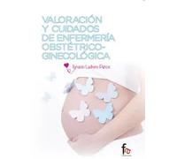VALORACION Y CUIDADOS DE ENFERMERIA OBSTETRICO-GINECOLOGICA | Ignacio Ladrero PaÑos