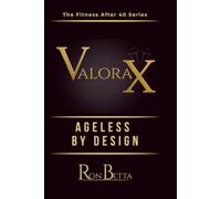 ValoraX™ Ageless by Design: A Precision Guide to Strength, Longevity, and Performance for the Modern Professional Woman