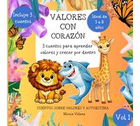 VALORES CON CORAZÓN, VOL 1: 3 CUENTOS PARA APRENDER VALORES Y AUTOESTIMA: Incluye EL león amable, El tiburón respetuoso y la Jirafa valiente