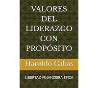 VALORES DEL LIDERAZGO CON PROPÓSITO: LIBERTAD FINANCIERA ÉTICA