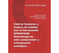 Valores Humanos y Cultura de Calidad 5PPRAXHUM de Dr. Alfredo Tobías López. Psicoanalista Clínico y Coach de Empresas.: Edición especial para Capacitadores de Empresas - Cuaderno de trabajo