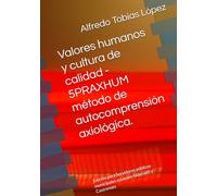 Valores humanos y cultura de calidad - 5PRAXHUM método de autocomprensión axiológica.: Edición para Servidores públicos municipales estatales federales y Castrenses