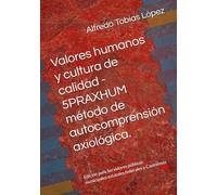 Valores humanos y cultura de calidad - 5PRAXHUM método de autocomprensión axiológica.: Edición para Servidores públicos municipales estatales federales y Castrenses