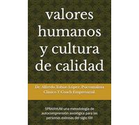valores humanos y cultura de calidad: 5PRAXHUM una metodología de autocomprensión axiológica para las personas exitosas del siglo XXI