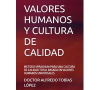 VALORES HUMANOS Y CULTURA DE CALIDAD: METODO 5PRAXHUM PARA UNA CULTURA DE CALIDAD TOTAL BASADA EN VALORES HUMANOS UNIVERSALES
