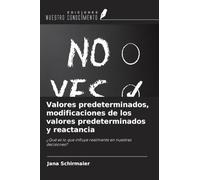 Valores predeterminados, modificaciones de los valores predeterminados y reactancia: ¿Qué es lo que influye realmente en nuestras decisiones?