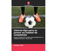 Valores-tipo para os jovens no futebol de competição: Análise estatística dos testes motores desportivos na Academia da Estíria - Sturm Graz