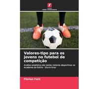 Valores-tipo para os jovens no futebol de competição: Análise estatística dos testes motores desportivos na Academia da Estíria - Sturm Graz