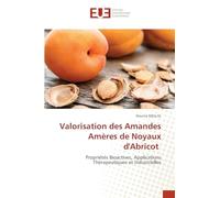 Valorisation des Amandes Amères de Noyaux d'Abricot: Propriétés Bioactives, Applications Thérapeutiques et Industrielles