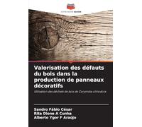 Valorisation des défauts du bois dans la production de panneaux décoratifs: Utilisation des déchets de bois de Corymbia citriodora