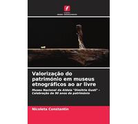 Valorização do património em museus etnográficos ao ar livre: Museu Nacional da Aldeia "Dimitrie Gusti" - Celebração de 90 anos de património