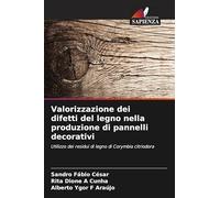 Valorizzazione dei difetti del legno nella produzione di pannelli decorativi: Utilizzo dei residui di legno di Corymbia citriodora