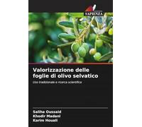 Valorizzazione delle foglie di olivo selvatico: Uso tradizionale e ricerca scientifica