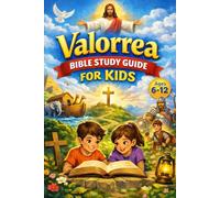 VALORREA BIBLE STUDY GUIDE FOR KIDS: 52 Weeks of Bible Teaching and Systematic Theology with Lessons, Activities, and Friendly Prayers for kids Ages 6-12