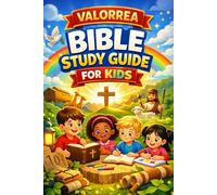 VALORREA BIBLE STUDY GUIDE FOR KIDS: A Fun, Easy Journey Through All 66 Books: Bible Lessons, Stories, and Activities for Kids