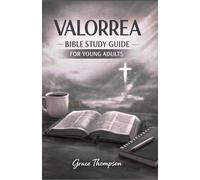 VALORREA BIBLE STUDY GUIDE FOR YOUNG ADULTS: Story-based Lessons And Daily Devotions For Real-life Faith