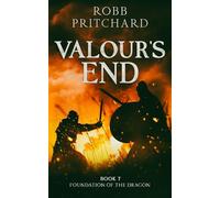 Valour's End: (Foundation of the Dragon Series: Book 7: A Dark Age Britain Epic of Blood Oaths, Betrayal & the Price of Honour