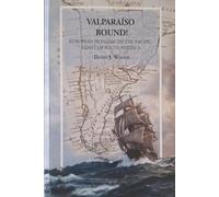 Valparaiso Bound!: European Pioneers on the Pacific Coast of South America (Chilean History for travellers, by David Woods)