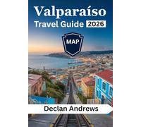 Valparaíso Travel Guide 2026: Discover Chile’s Rich History, Must-See Landmarks, Hidden Treasures, and Travel Tips for Every Visitor