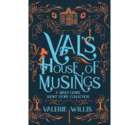 Val's House of Musings: A Mixed-Genre Short Story Collection (The Willis Short Story Collection)