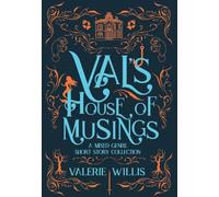 Val's House of Musings: A Mixed-Genre Short Story Collection (The Willis Short Story Collection)