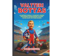 Valtteri Bottas Biography: An Inspiring Formula 1 Champion’s Journey from Finnish Karting Dreams to Global Racing Glory for Young Readers