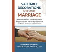 Valuable Decorations for Your Marriage: Twenty-one Powerful Questions and Relevant Solutions that Make Your Marriage Relationship Delightful, Harmonious, and Sustainable.