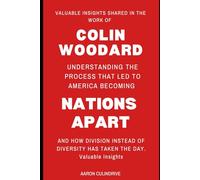 Valuable Insights Shared in the Work of Colin Woodard: Understanding the Process That Led to America Becoming Nations Apart And How Division Instead of Diversity Has Taken the Day